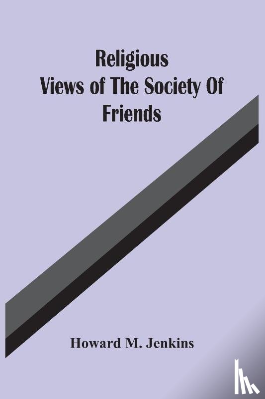 M Jenkins, Howard - Religious Views Of The Society Of Friends