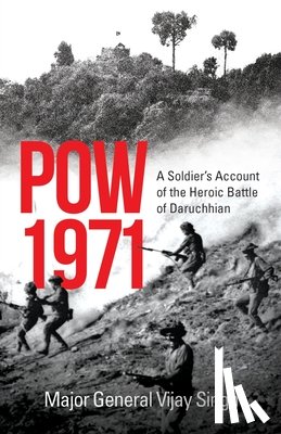 Singh, Major General Vijay - POW 1971 a Soldier's Account of the Heroic Battle of Daruchhian