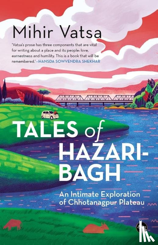 Vatsa, Mihir - Tales of Hazaribagh an Intimate Exploration of Chhotanagpur Plateau
