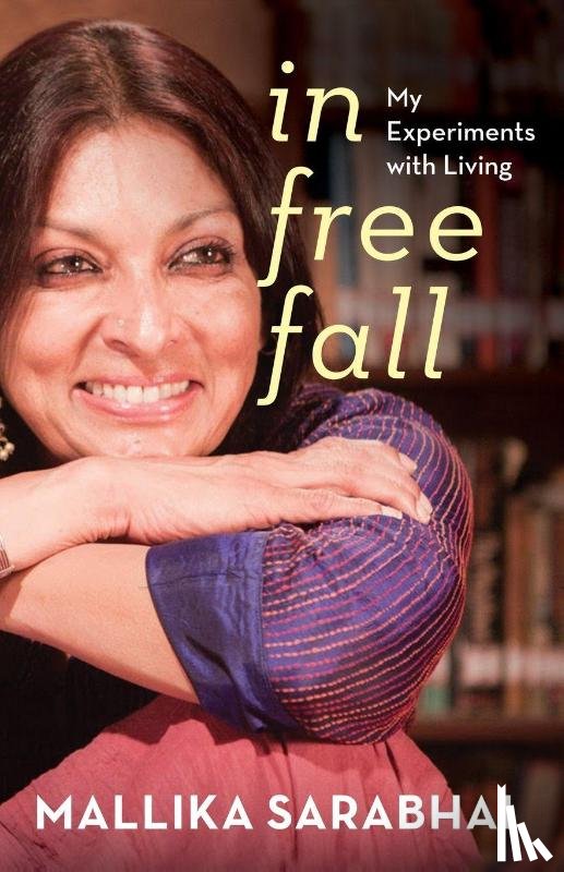 Sarabhai, Mallika - In Free Fall My Experiments with Living