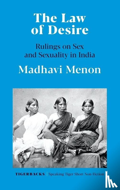 Menon, Madhavi - The Law of Desire Rulings on Sex and Sexuality in India