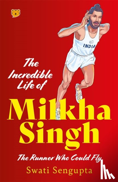 Sengupta, Swati - The Incredible Life Of Milkha Singh