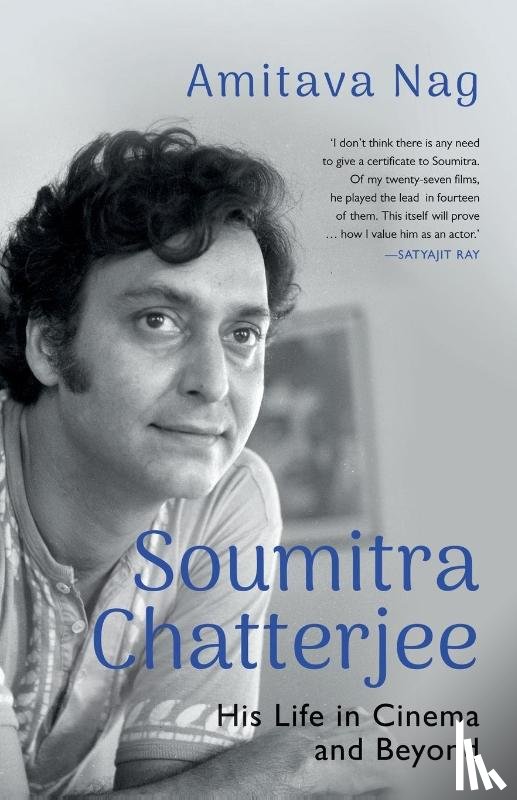 Nag, Amitava - SOUMITRA CHATTERJEE HIS LIFE IN CINEMA AND BEYOND