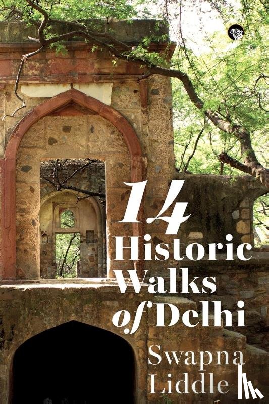 Liddle, Swapna - 14 Historic Walks of Delhi