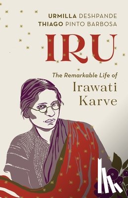 Deshpande, Urmilla - Iru: The Remarkable Life of Irawati Karve