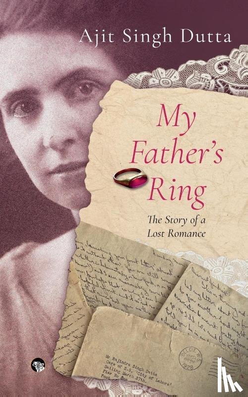 Dutta, Ajit Singh - MY FATHER'S RING THE STORY OF A LOST ROMANCE