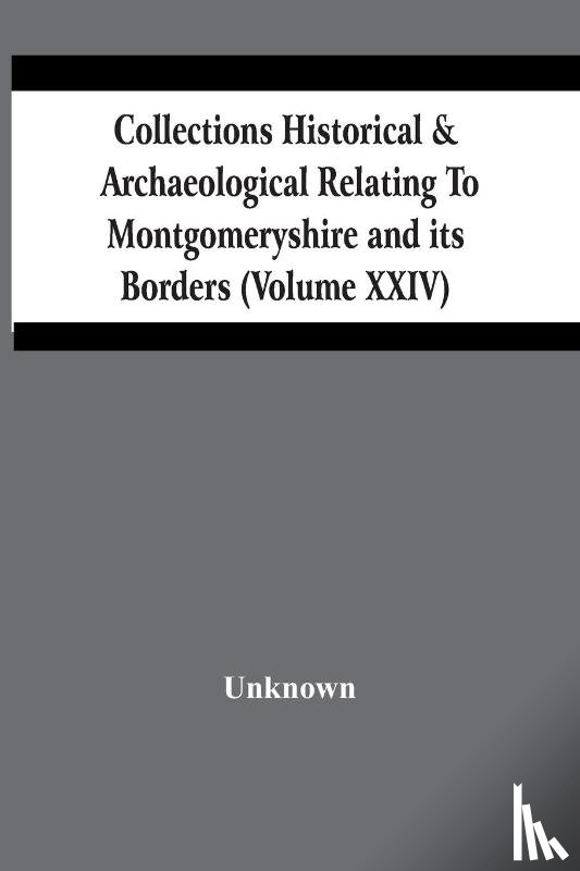 Unknown - Collections Historical & Archaeological Relating To Montgomeryshire And Its Borders (Volume Xxiv)
