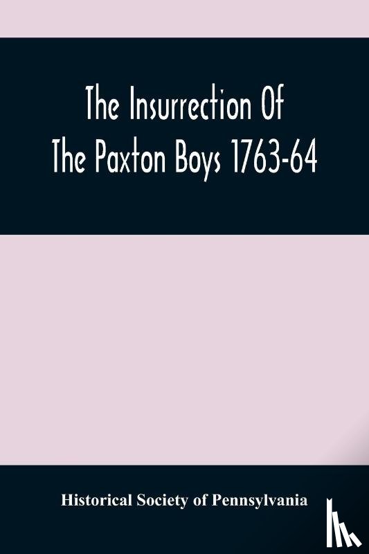 Society of Pennsylvania, Historical - The Insurrection Of The Paxton Boys 1763-64