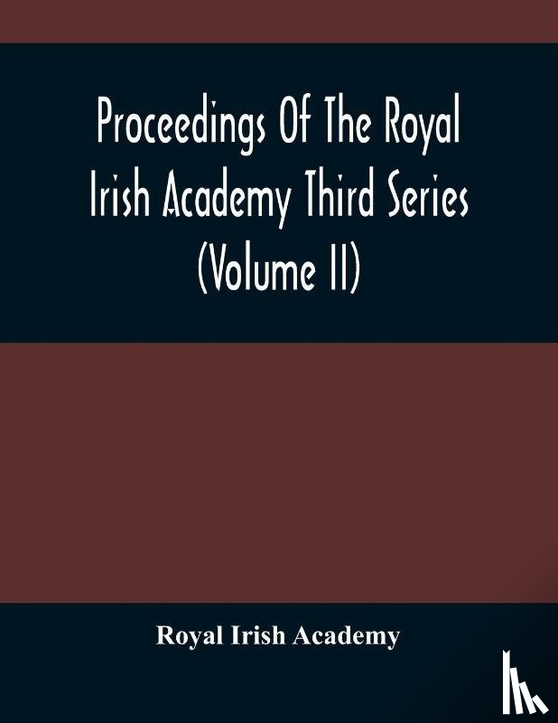 Irish Academy, Royal - Proceedings Of The Royal Irish Academy Third Series (Volume Ii)