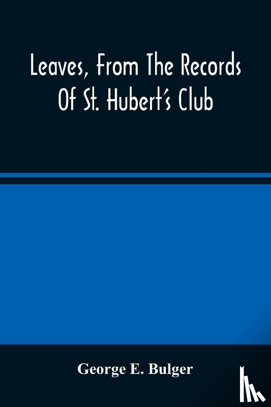 E Bulger, George - Leaves, From The Records Of St. Hubert'S Club