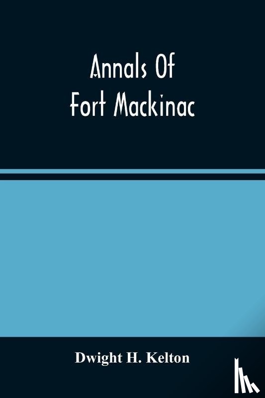 H Kelton, Dwight - Annals Of Fort Mackinac
