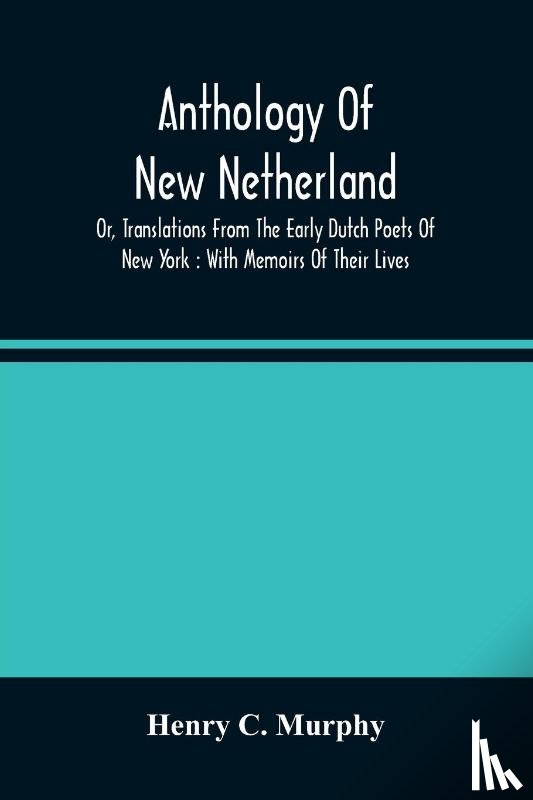 C Murphy, Henry - Anthology Of New Netherland, Or, Translations From The Early Dutch Poets Of New York