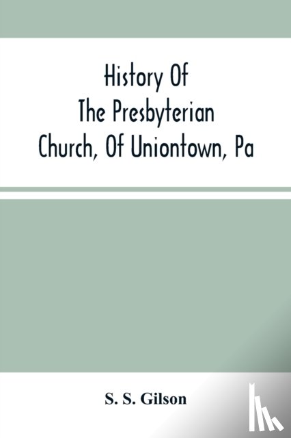 S Gilson, S - History Of The Presbyterian Church, Of Uniontown, Pa