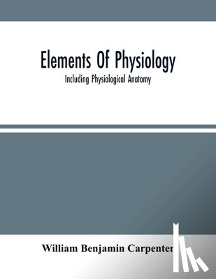 Benjamin Carpenter, William - Elements Of Physiology