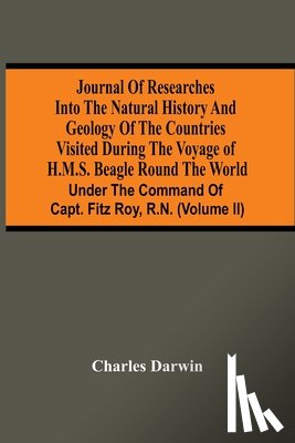 Darwin, Charles - Journal Of Researches Into The Natural History And Geology Of The Countries Visited During The Voyage Of H.M.S. Beagle Round The World