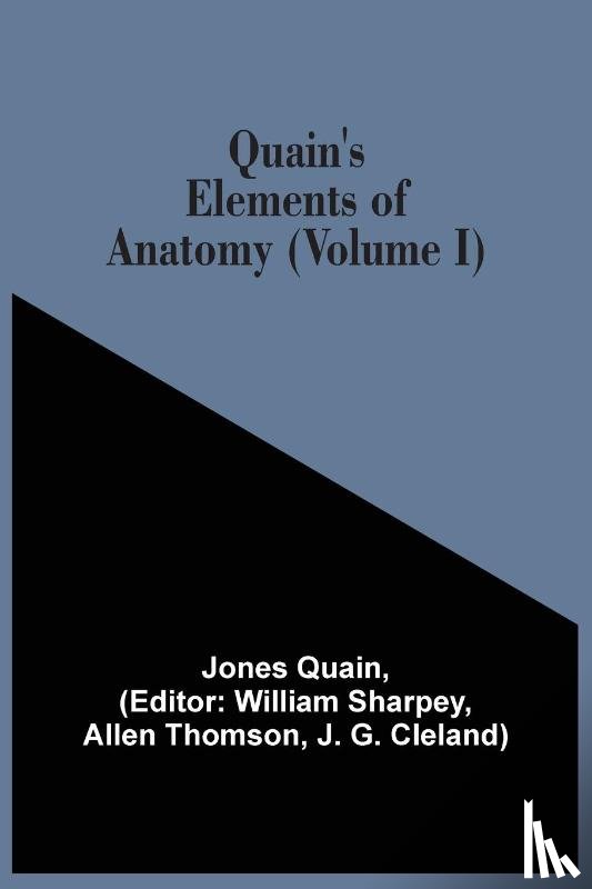 Quain, Jones - Quain'S Elements Of Anatomy (Volume I)