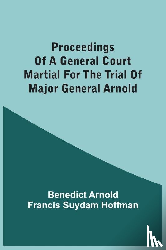 Arnold, Benedict - Proceedings Of A General Court Martial For The Trial Of Major General Arnold