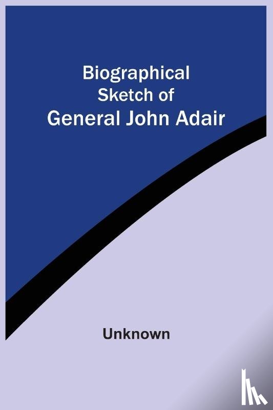 Unknown - Biographical Sketch Of General John Adair