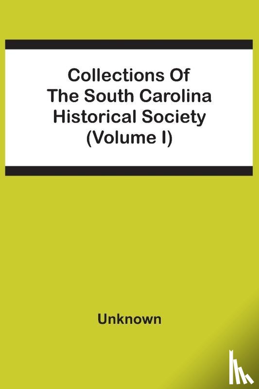 Unknown - Collections Of The South Carolina Historical Society (Volume I)