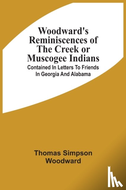 Woodward, Thomas Simpson - Woodward'S Reminiscences Of The Creek Or Muscogee Indians