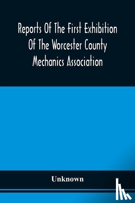 Unknown - Reports Of The First Exhibition Of The Worcester County Mechanics Association