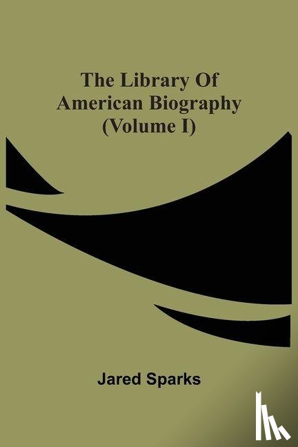 Sparks, Jared - The Library Of American Biography (Volume I)