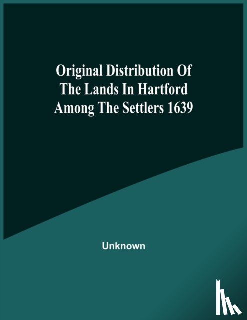 Unknown - Original Distribution Of The Lands In Hartford Among The Settlers 1639