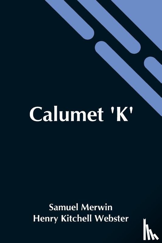 Merwin, Henry Kitchell Webster Samuel - Calumet 'K'