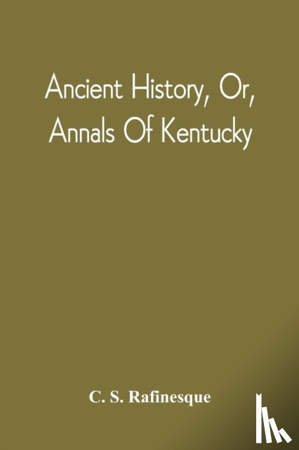 Rafinesque, C S - Ancient History, Or, Annals Of Kentucky