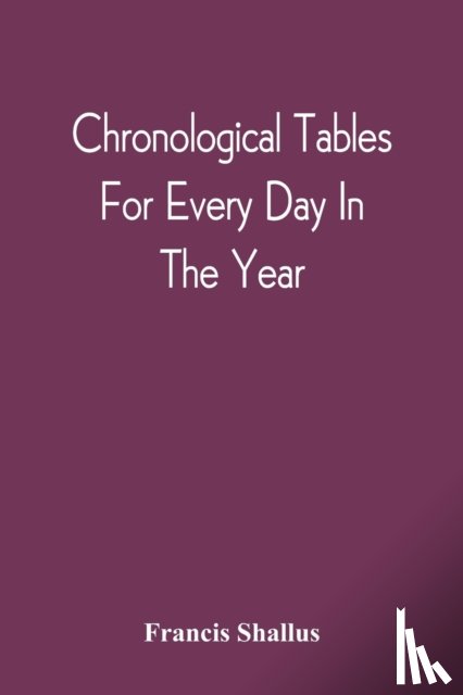 Shallus, Francis - Chronological Tables; For Every Day In The Year
