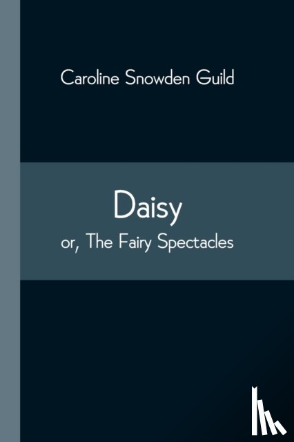 Guild, Caroline Snowden - Daisy; or, The Fairy Spectacles