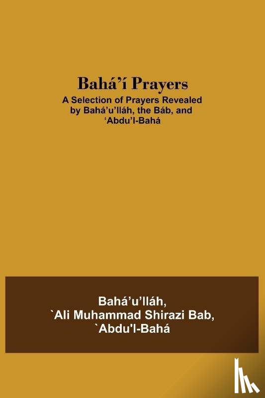 `Ali Muhammad Shirazi Bab, `Abdu'l-Baha - Baha'i Prayers
