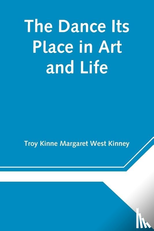 Kinne Margaret West Kinney, Troy - The Dance Its Place in Art and Life