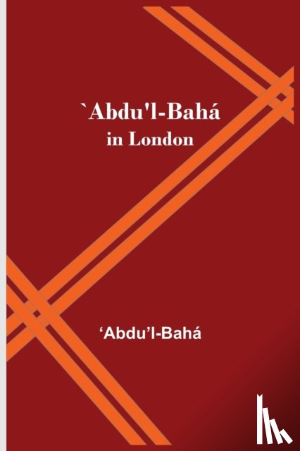 Baha, Abdu'l - `Abdu'l-Baha in London