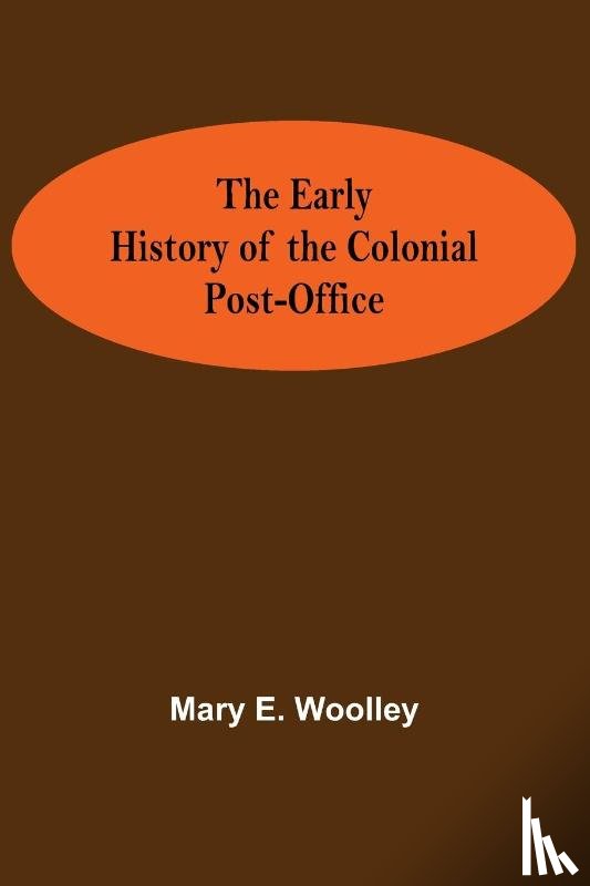 Mary E Woolley - The Early History of the Colonial Post-Office
