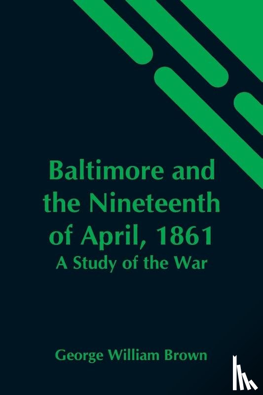 William Brown, George - Baltimore And The Nineteenth Of April, 1861