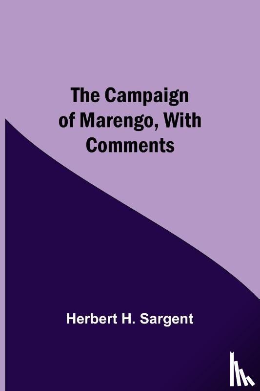 H Sargent, Herbert - The Campaign Of Marengo, With Comments