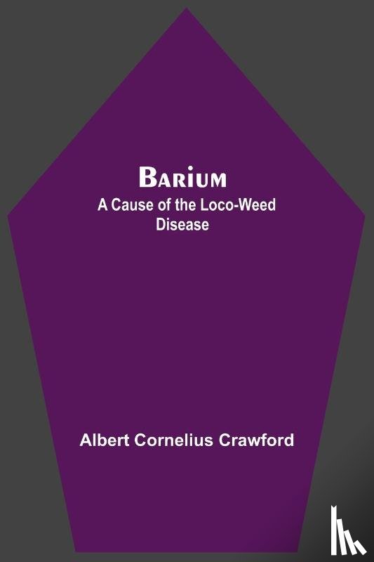 Cornelius Crawford, Albert - Barium; A Cause Of The Loco-Weed Disease
