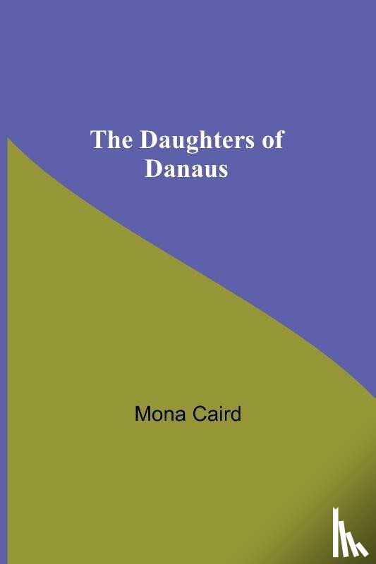 Caird, Mona - The Daughters Of Danaus