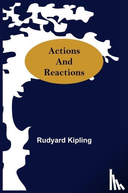 Kipling, Rudyard - Actions And Reactions
