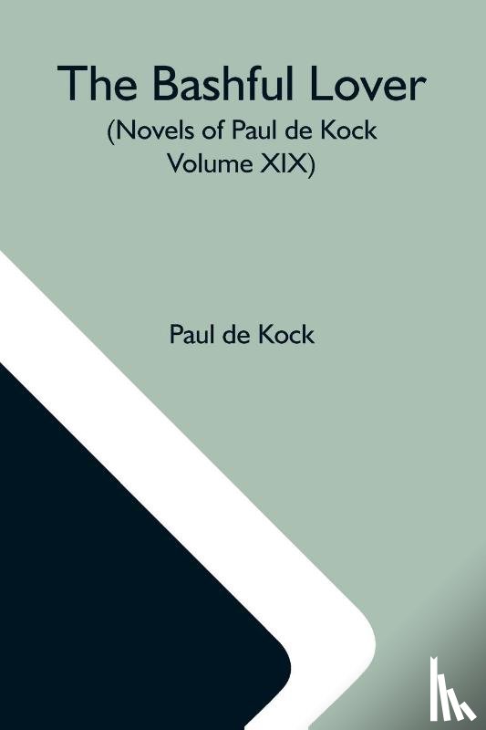 De Kock, Paul - The Bashful Lover (Novels Of Paul De Kock Volume XIX)
