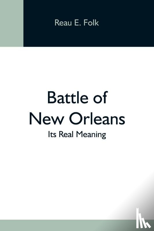 E Folk, Reau - Battle Of New Orleans; Its Real Meaning