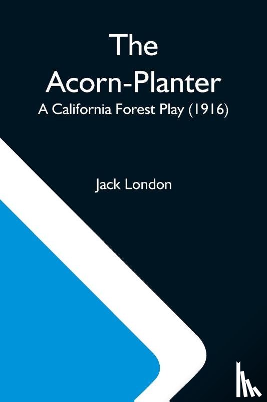 London, Jack - The Acorn-Planter; A California Forest Play (1916)
