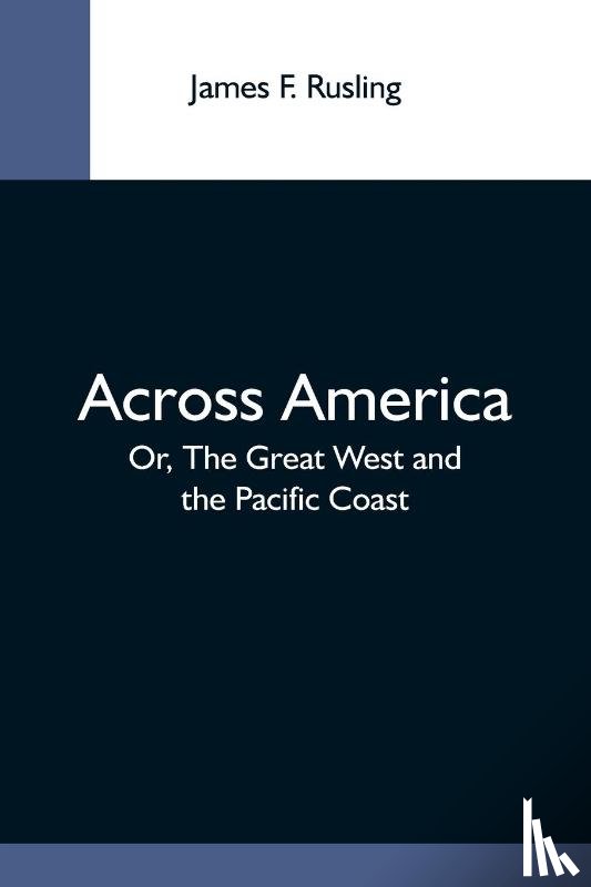 F Rusling, James - Across America; Or, The Great West And The Pacific Coast