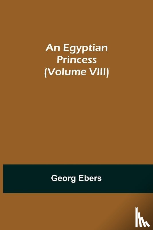 Ebers, Georg - An Egyptian Princess (Volume VIII)
