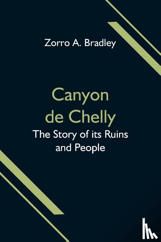 A Bradley, Zorro - Canyon de Chelly; The Story of its Ruins and People