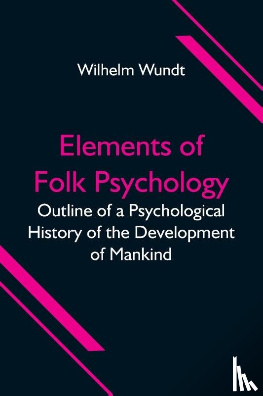 Wundt, Wilhelm - Elements of Folk Psychology; Outline of a Psychological History of the Development of Mankind