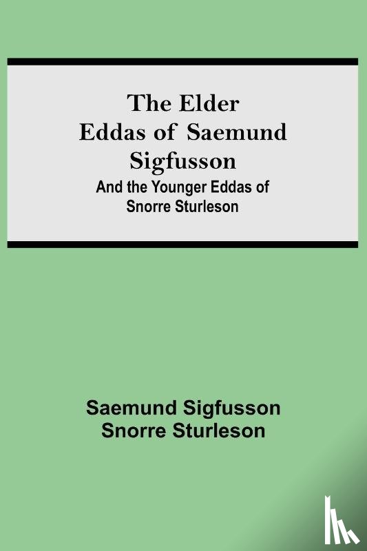 Sigfusson, Saemund - The Elder Eddas of Saemund Sigfusson; and the Younger Eddas of Snorre Sturleson