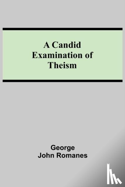 John Romanes, George - A Candid Examination of Theism