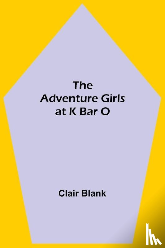 Blank, Clair - The Adventure Girls at K Bar O